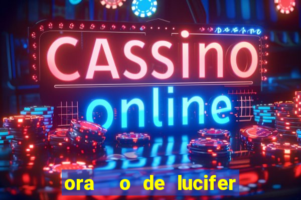ora  o de lucifer para ganhar na mega sena